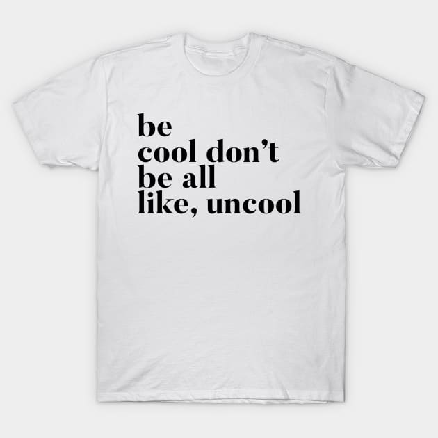 Be Cool Don't be All like Uncool Real Housewives of New York Quote T-Shirt by mivpiv